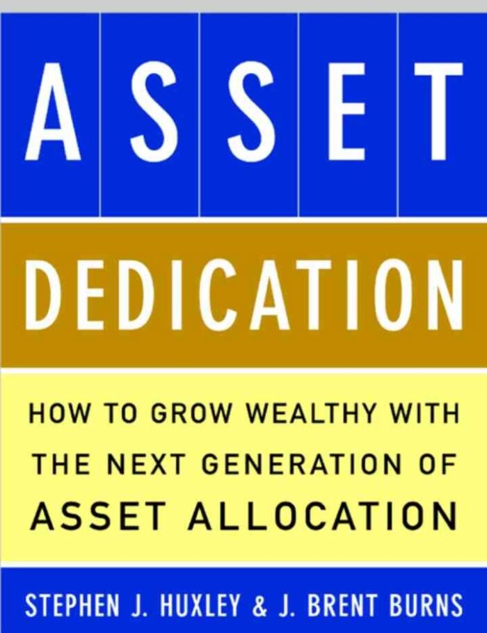 ASSET DEDICATION: How to Grow Wealthy with the Next Generation of Asset Allocation, 1st Edition