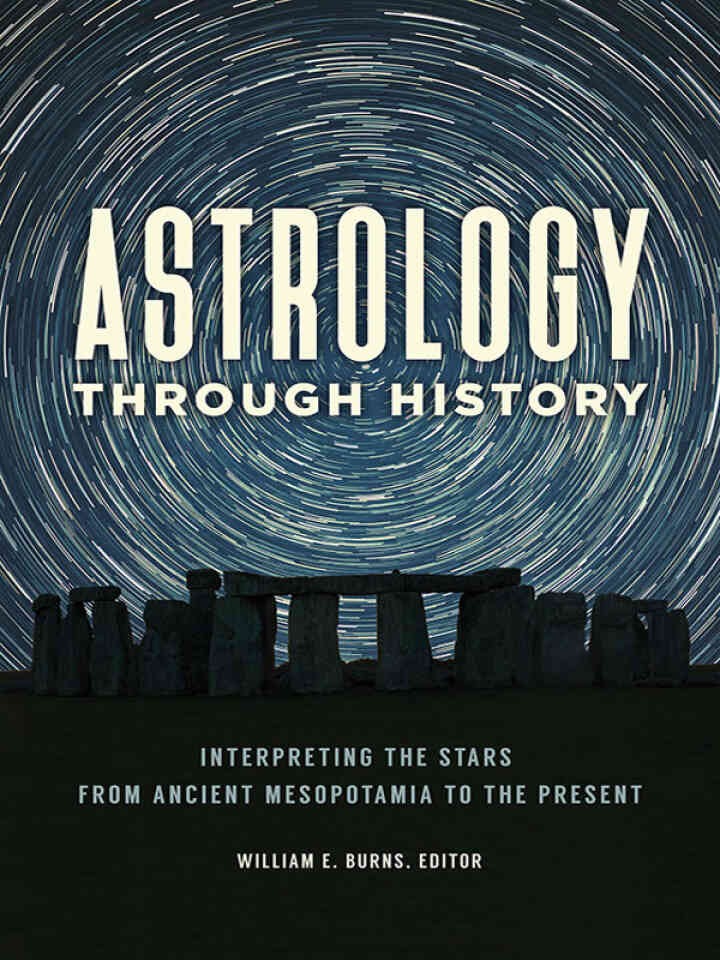 Astrology through History: Interpreting the Stars from Ancient Mesopotamia to the Present, 1st Edition