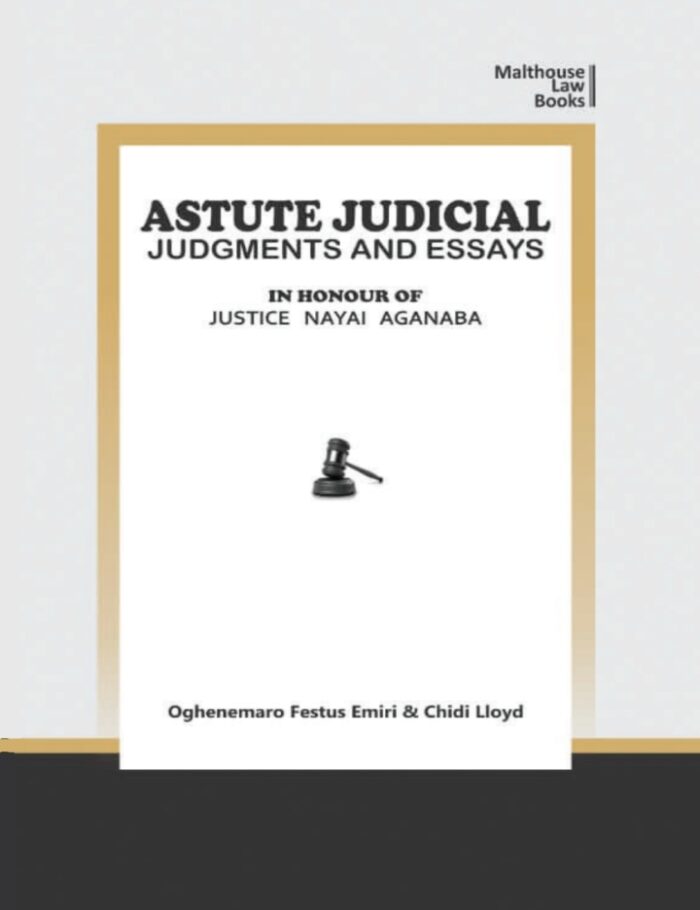 Astute Judical Judgements and Essays: In Honour of Justice Nayai Aganaba