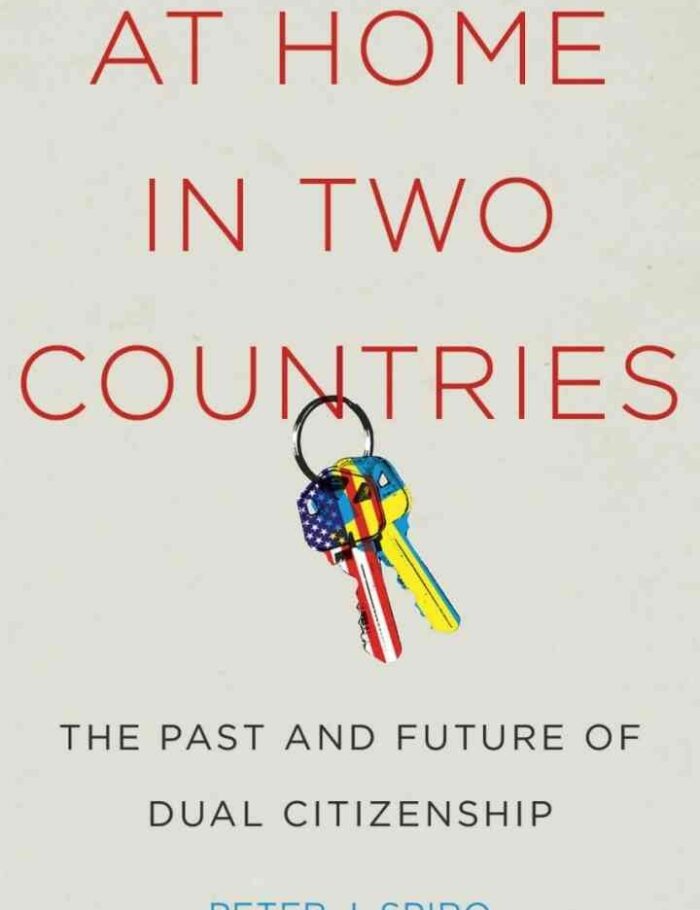 At Home in Two Countries: The Past and Future of Dual Citizenship