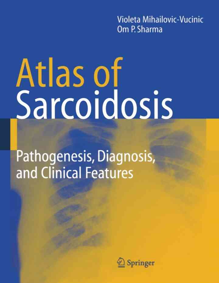 Atlas of Sarcoidosis: Pathogenesis, Diagnosis and Clinical Features