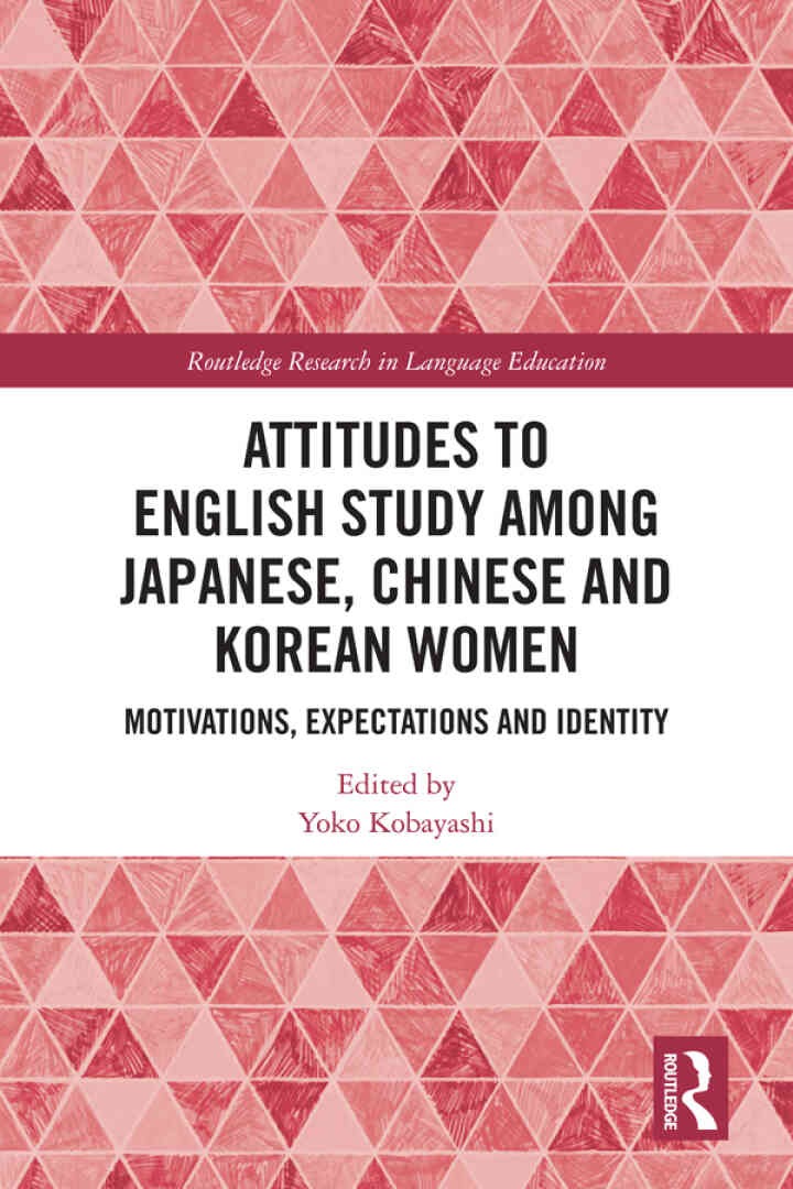 Attitudes to English Study among Japanese, Chinese and Korean Women: Motivations, Expectations and Identity