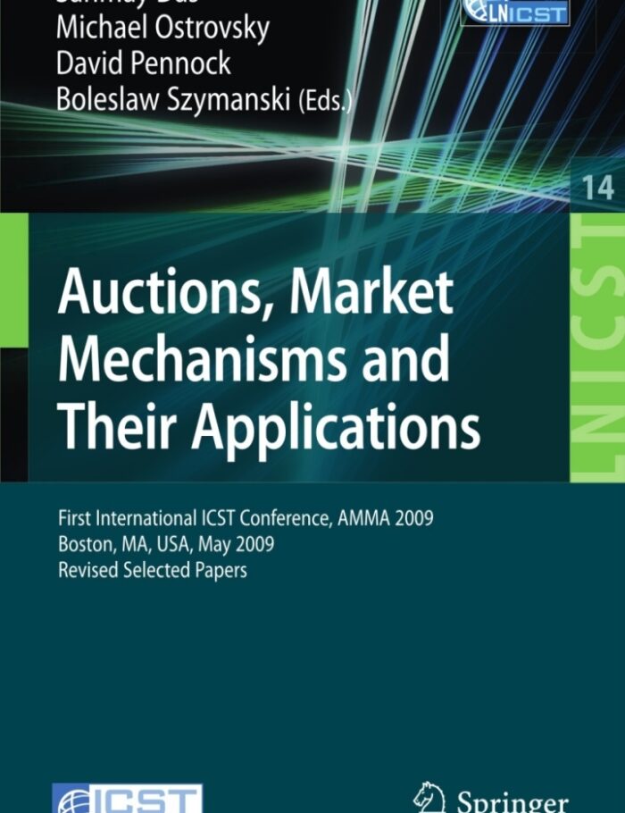 Auctions Market Mechanisms and Their Applications: First International ICST Conference AMMA 2009 Boston MA USA May 8-9 2009 Revised Selected Papers