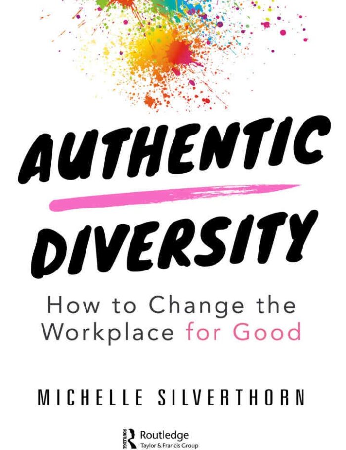 Authentic Diversity: How to Change the Workplace for Good