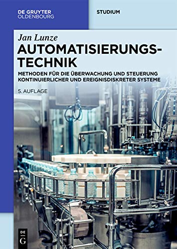 Automatisierungstechnik: Methoden fï¿½r die ï¿½berwachung und Steuerung kontinuierlicher und ereignisdiskreter Systeme