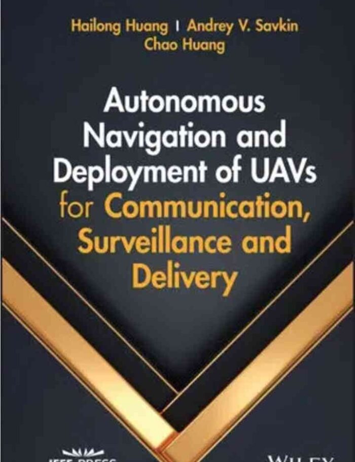 Autonomous Navigation and Deployment of UAVs for Communication, Surveillance and Delivery, 1st Edition