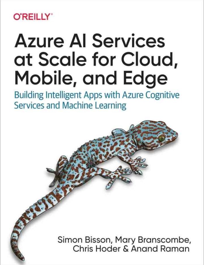 Azure AI Services at Scale for Cloud, Mobile, and Edge: Building Intelligent Apps with Azure Cognitive Services and Machine Learning, 1st Edition