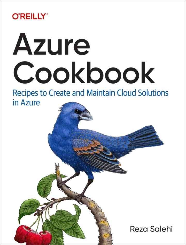 Azure Cookbook: Recipes to Create and Maintain Cloud Solutions in Azure, 1st Edition