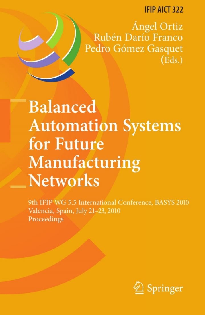 Balanced Automation Systems for Future Manufacturing Networks: 9th IFIP WG 5.5 International Conference, BASYS 2010, Valencia, Spain, July 21-23, 2010, Proceedings