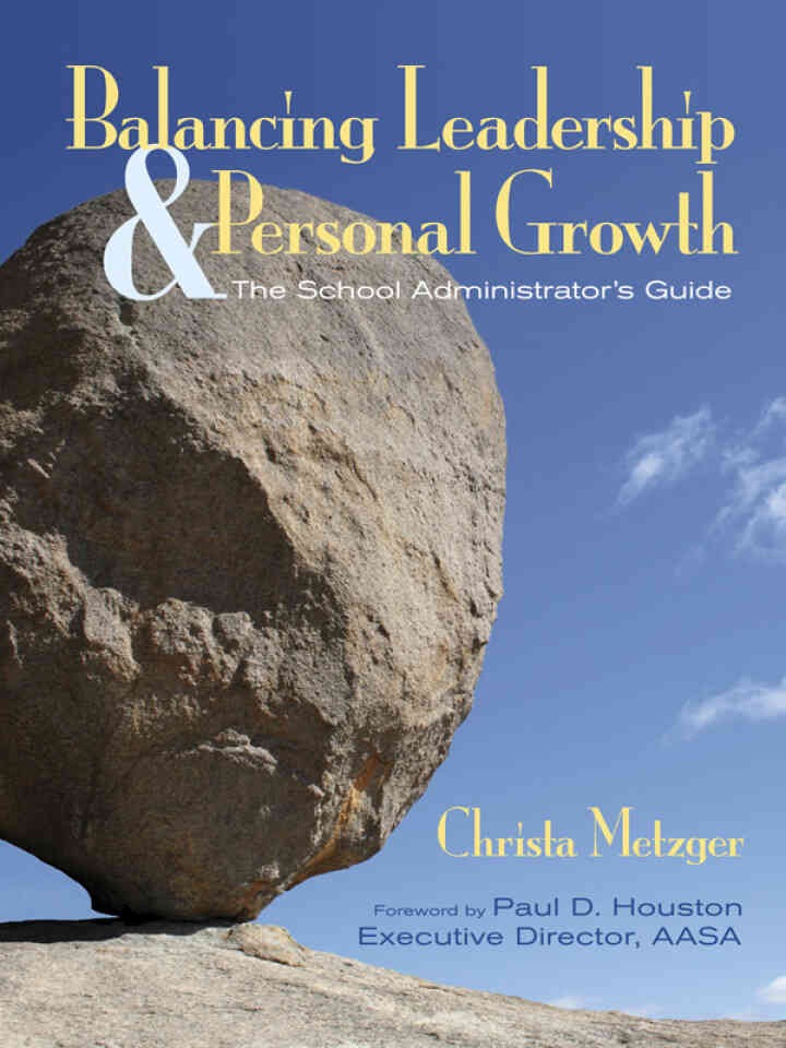 Balancing Leadership and Personal Growth: The School Administrator?s Guide, 1st Edition