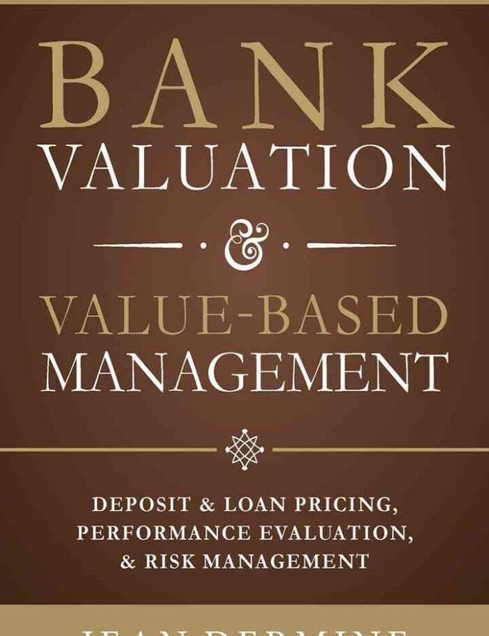 Bank Valuation and Value Based Management: Deposit and Loan Pricing, Performance Evaluation, and Risk