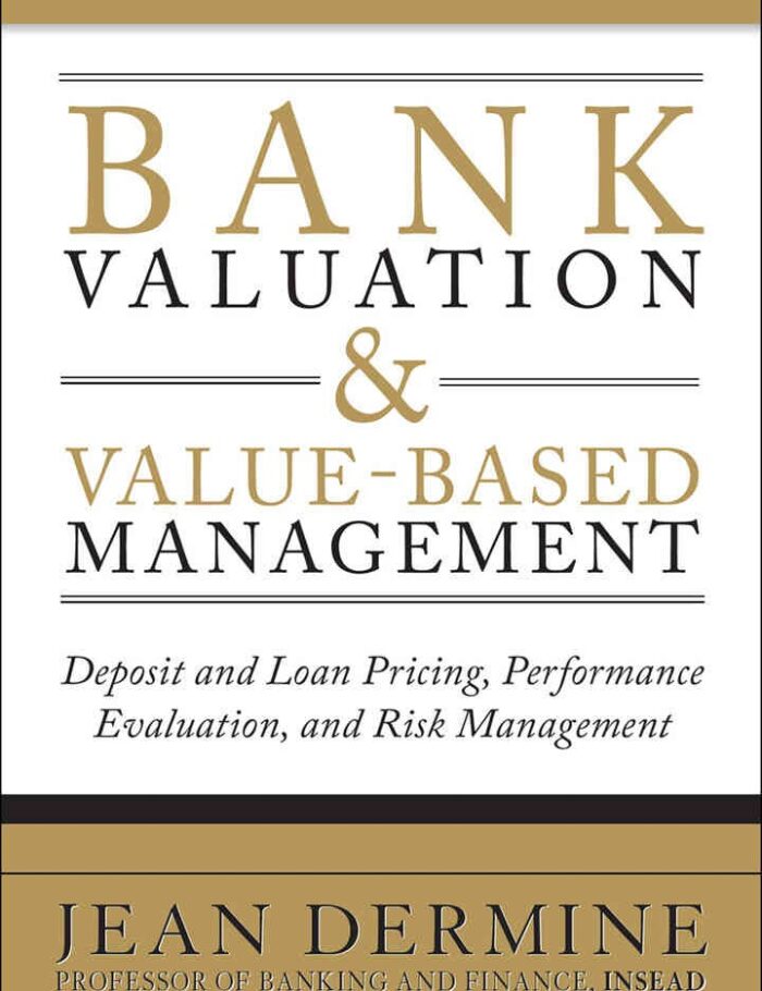 Bank Valuation and Value-Based Management: Deposit and Loan Pricing, Performance Evaluation, and Risk Management, 1st Edition