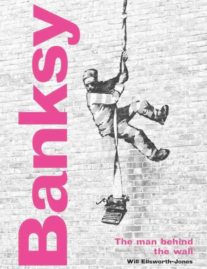 Banksy: The Man behind the Wall Revised and Illustr:  