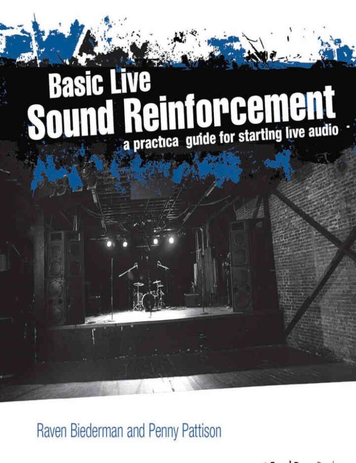 Basic Live Sound Reinforcement: A Practical Guide for Starting Live Audio