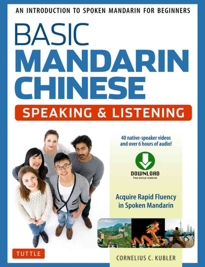 Basic Mandarin Chinese - Speaking & Listening Textbook: An Introduction to Spoken Mandarin for Beginners (Audio and Video Downloads Included)
