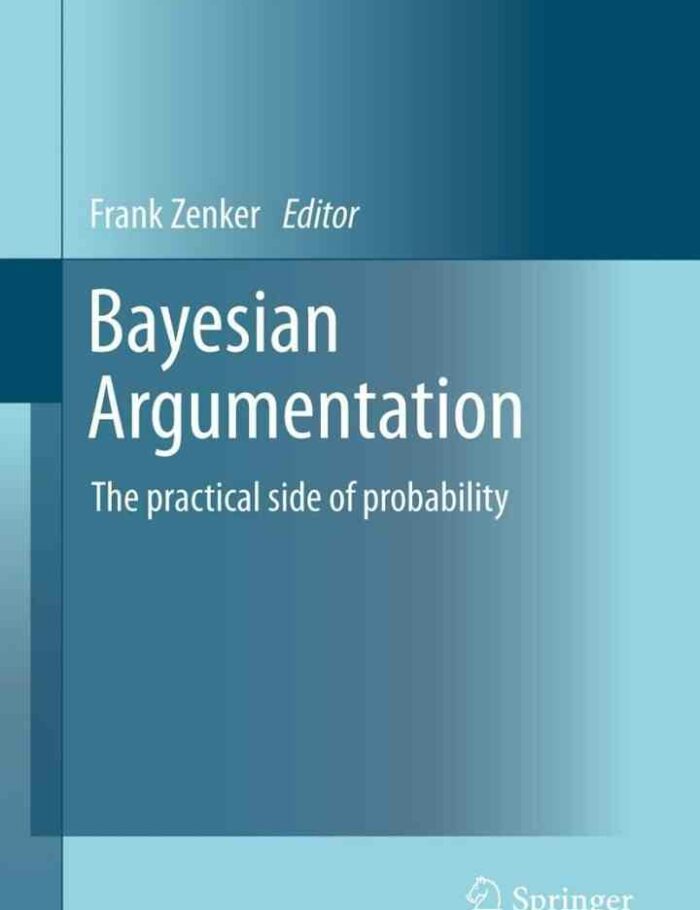 Bayesian Argumentation: The practical side of probability