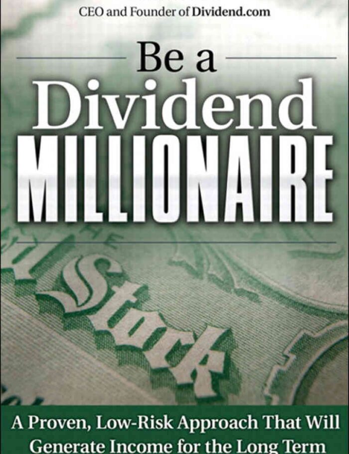 Be a Dividend Millionaire: A Proven, Low-Risk Approach That Will Generate Income for the Long Term
