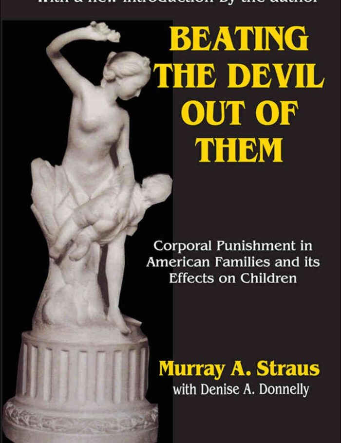 Beating the Devil Out of Them: Corporal Punishment in American Children, 2nd Edition