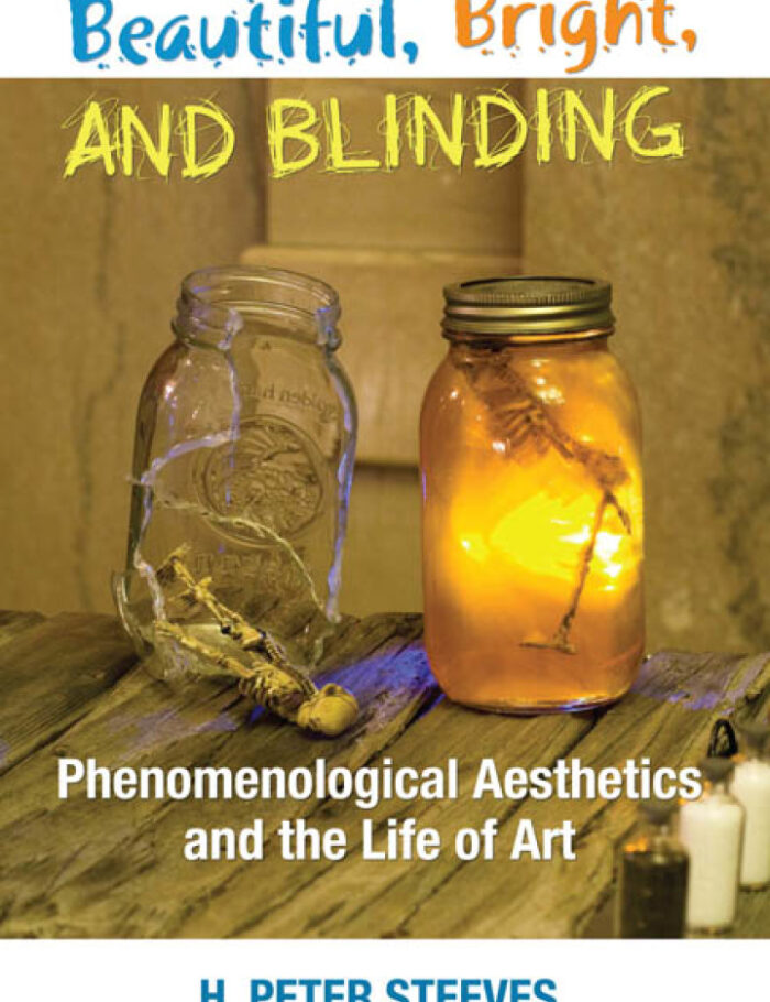 Beautiful Bright and Blinding: Phenomenological Aesthetics and the Life of Art