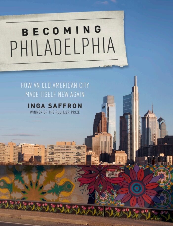 Becoming Philadelphia: How an Old American City Made Itself New Again