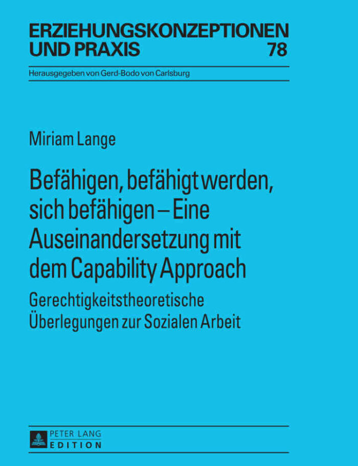 Befaehigen, befaehigt werden, sich befaehigen ? Eine Auseinandersetzung mit dem Capability Approach: Gerechtigkeitstheoretische Ueberlegungen zur Sozialen Arbeit