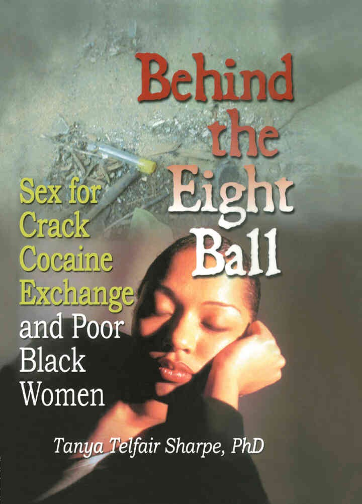 Behind the Eight Ball: Sex for Crack Cocaine Exchange and Poor Black Women, 1st Edition