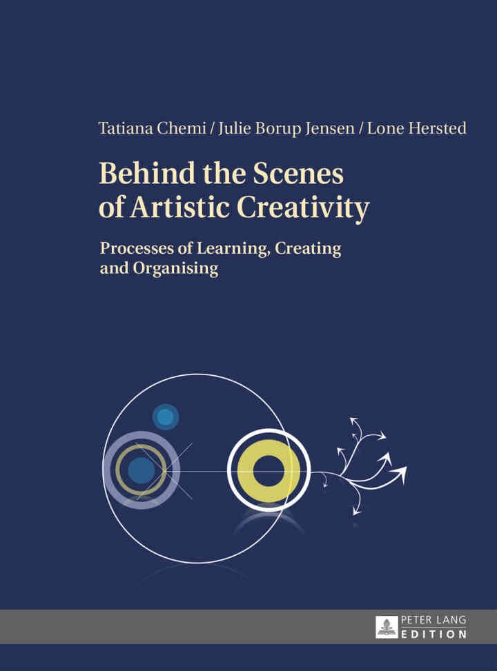 Behind the Scenes of Artistic Creativity: Processes of Learning, Creating and Organising, 1st Edition