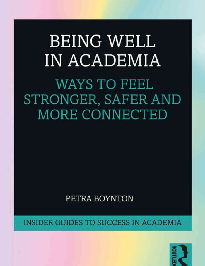 Being Well in Academia: Ways to Feel Stronger, Safer and More Connected