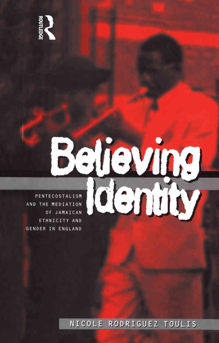 Believing Identity: Pentecostalism and the Mediation of Jamaican Ethnicity and Gender in England, 1st Edition