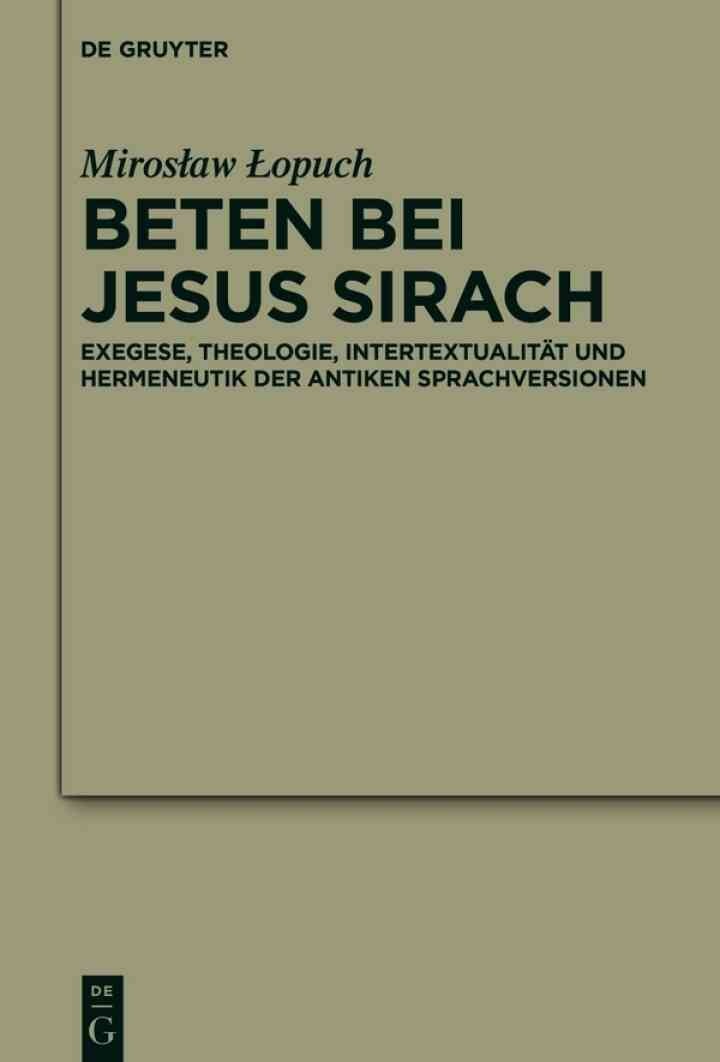 Beten bei Jesus Sirach: Exegese, Theologie, IntertextualitÃ¤t und Hermeneutik der antiken Sprachversionen, 1st Edition