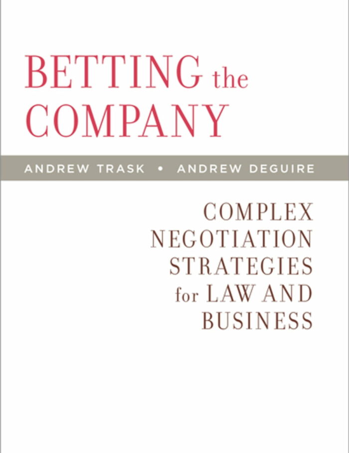 Betting the Company: Complex Negotiation Strategies for Law and Business