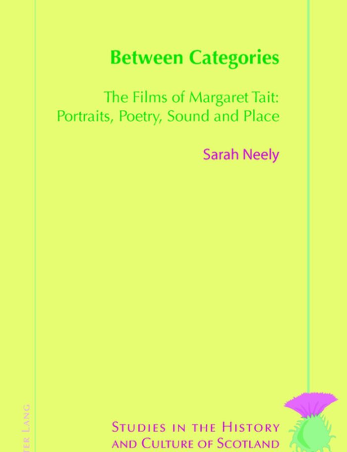 Between Categories The Films of Margaret Tait: Portraits Poetry Sound and Place Between Categories The Films of Margaret Tait: Portraits Poetry Sound and Place