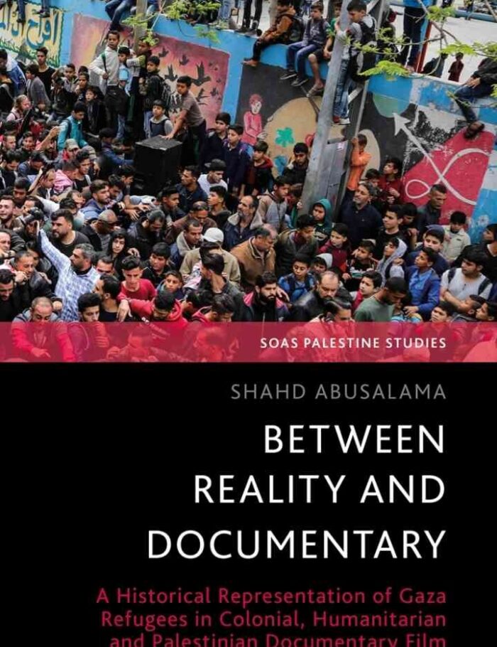 Between Reality and Documentary: A Historical Representation of Gaza Refugees in Colonial, Humanitarian and Palestinian Documentary Film, 1st Edition