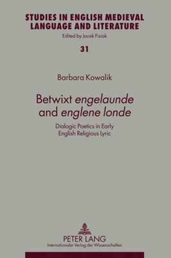 Betwixt ï¿½engelaundeï¿½ and ï¿½englene londeï¿½: Dialogic Poetics in Early English Religious Lyric