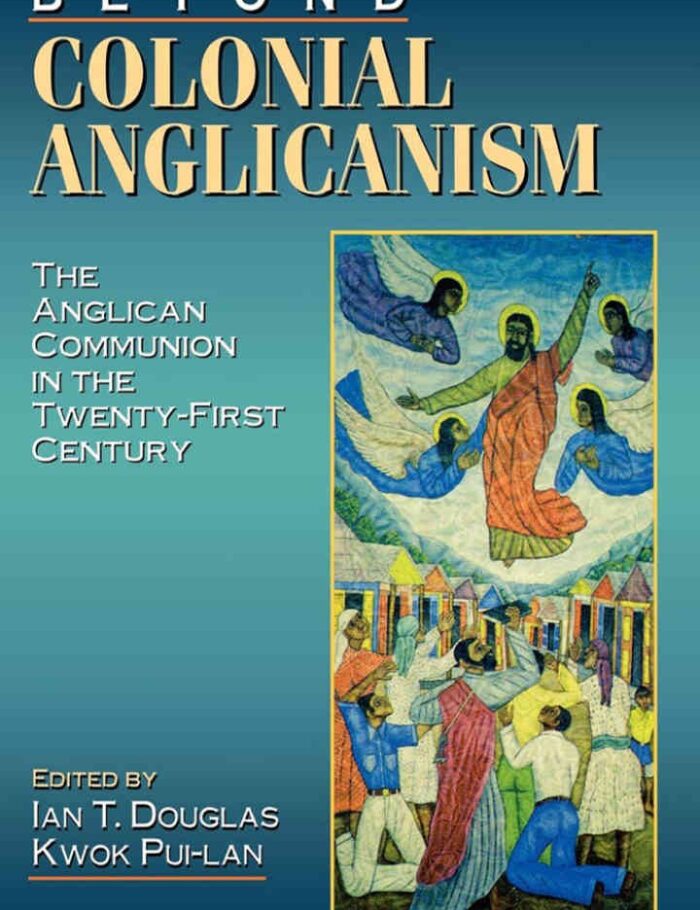 Beyond Colonial Anglicanism: The Anglican Communion in the Twenty-First Century