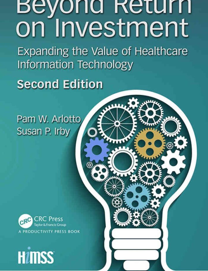 Beyond Return on Investment: Expanding the Value of Healthcare Information Technology