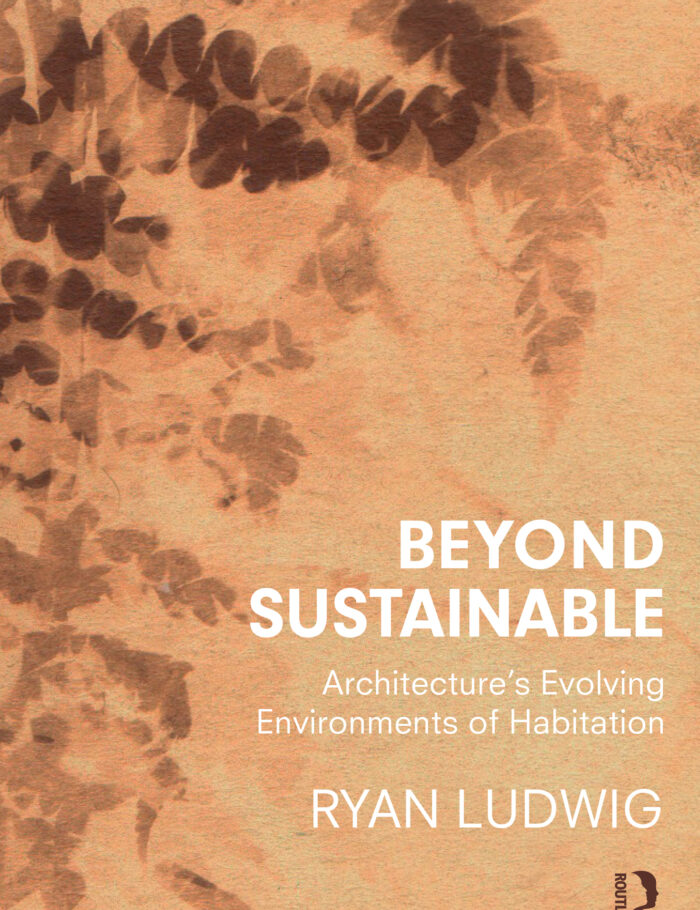 Beyond Sustainable: Architecture's Evolving Environments of Habitation