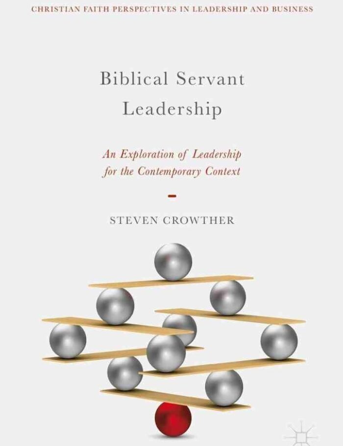 Biblical Servant Leadership: An Exploration of Leadership for the Contemporary Context