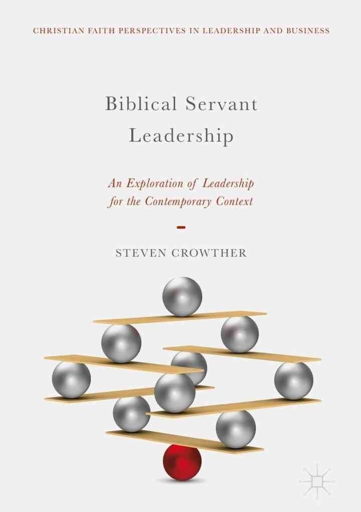 Biblical Servant Leadership: An Exploration of Leadership for the Contemporary Context