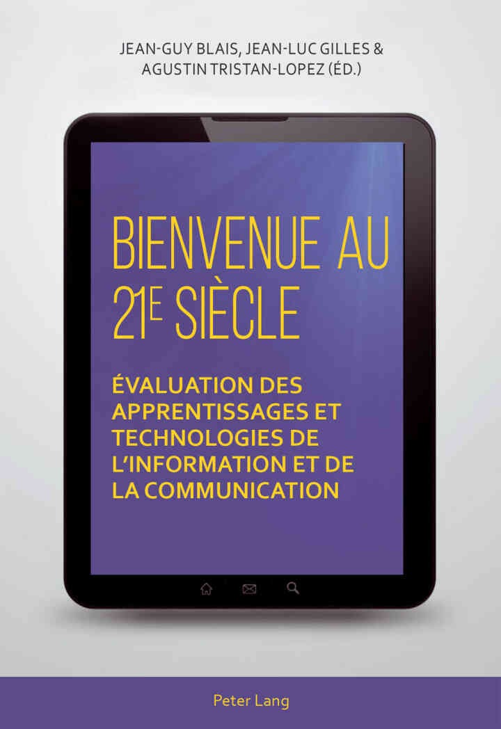 Bienvenue au 21 e siÃ¨cle: Ã‰valuation des apprentissages et technologies de linformation et de la communication, 1st Edition