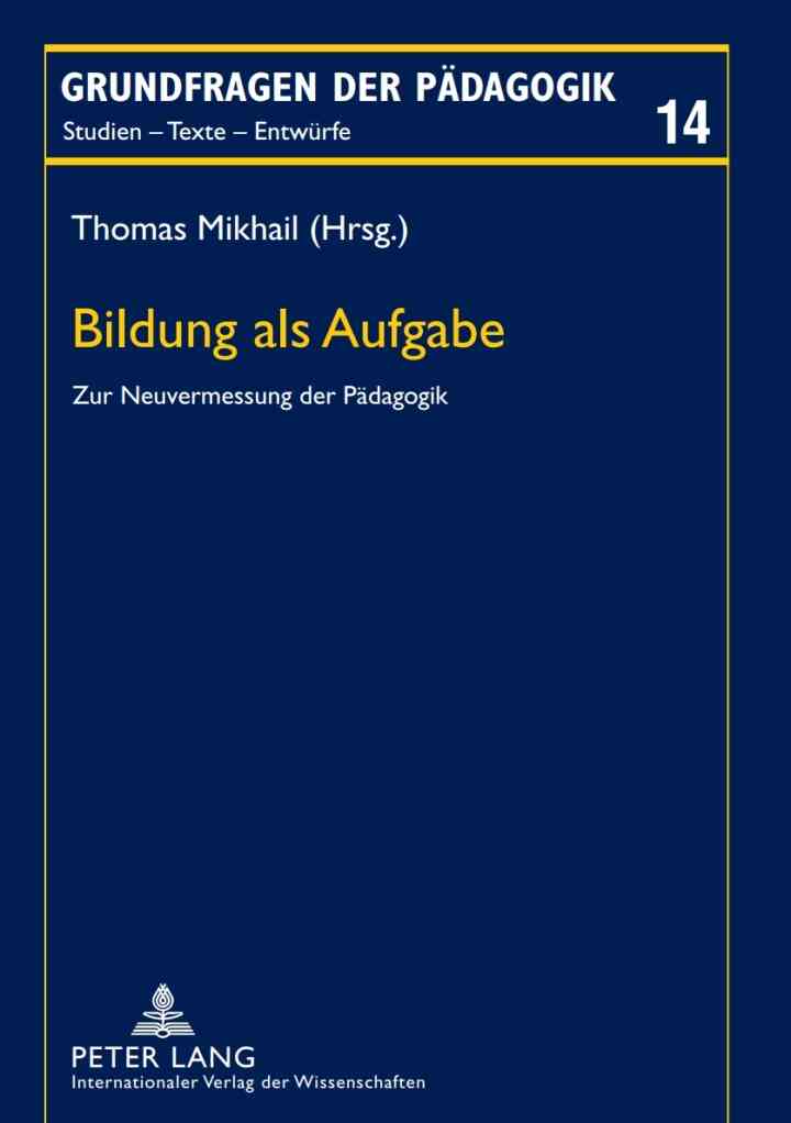 Bildung als Aufgabe: Zur Neuvermessung der Paedagogik