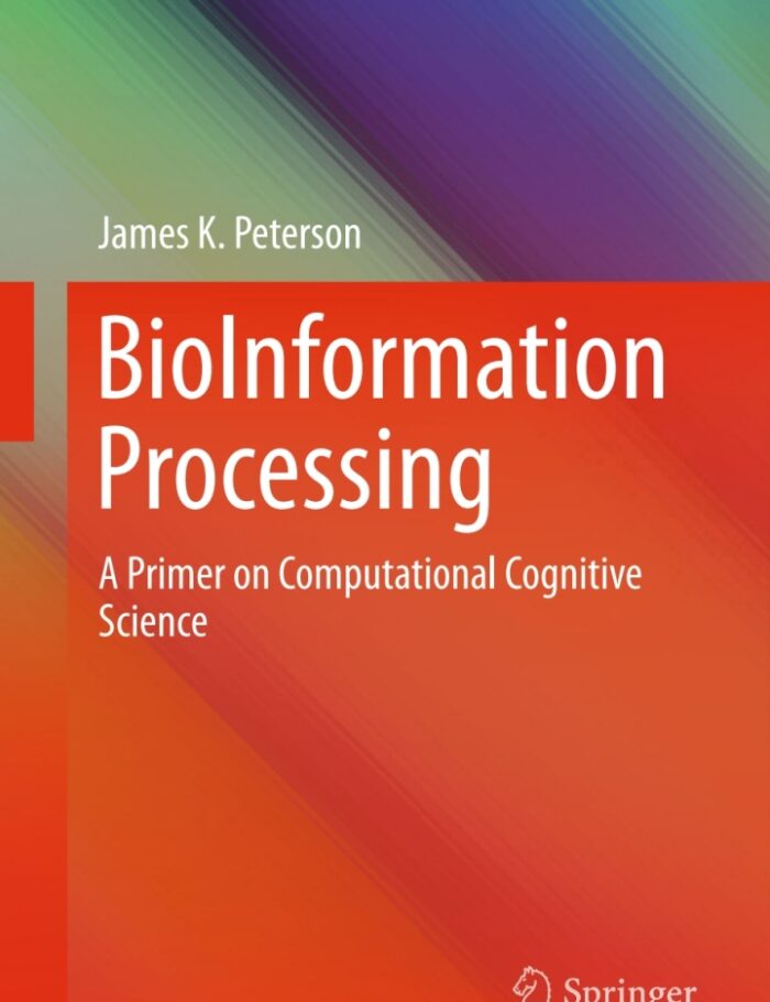 BioInformation Processing: A Primer on Computational Cognitive Science BioInformation Processing: A Primer on Computational Cognitive Science
