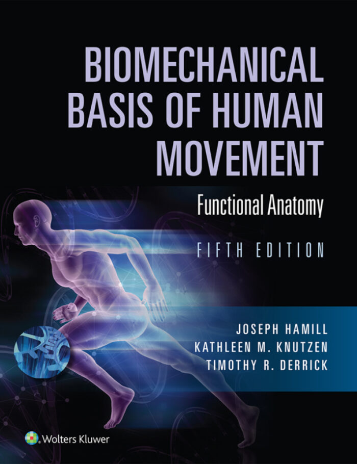 Biomechanical Basis of Human Movement: Section I: Foundations of Human Movement, and Section II: Functional Anatomy Biomechanical Basis of Human Movement: Section I: Foundations of Human Movement, and Section II: Functional Anatomy