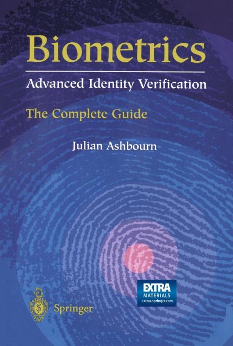 Biometrics: Advanced Identity Verification The Complete Guide