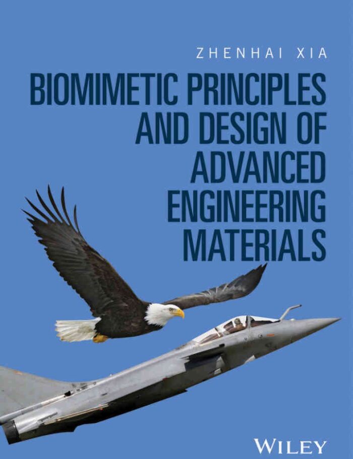 Biomimetic Principles and Design of Advanced Engineering Materials, 1st Edition Biomimetic Principles and Design of Advanced Engineering Materials, 1st Edition