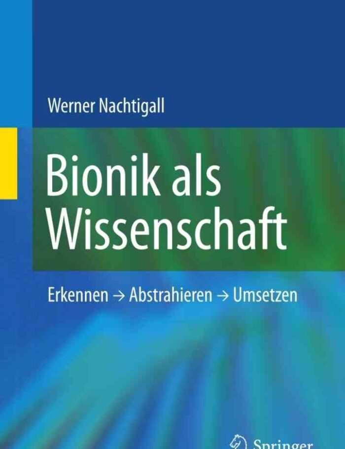 Bionik als Wissenschaft: Erkennen - Abstrahieren - Umsetzen Bionik als Wissenschaft: Erkennen - Abstrahieren - Umsetzen