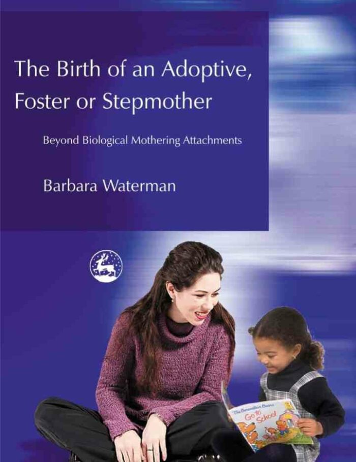 Birth of an Adoptive Foster or Stepmother: Beyond Biological Mothering Attachments Birth of an Adoptive Foster or Stepmother: Beyond Biological Mothering Attachments