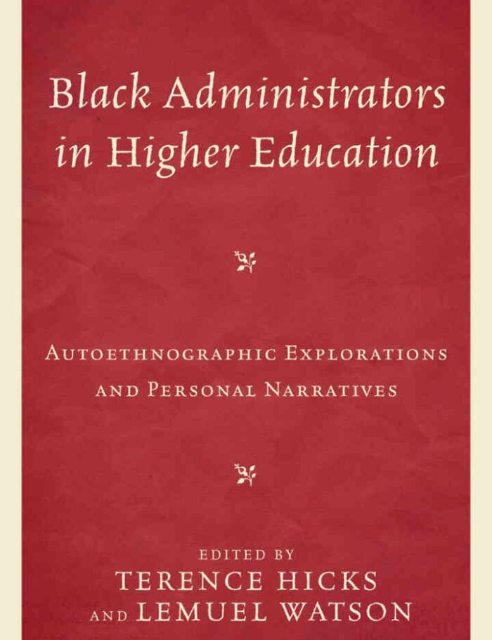 Black Administrators in Higher Education: Autoethnographic Explorations and Personal Narratives