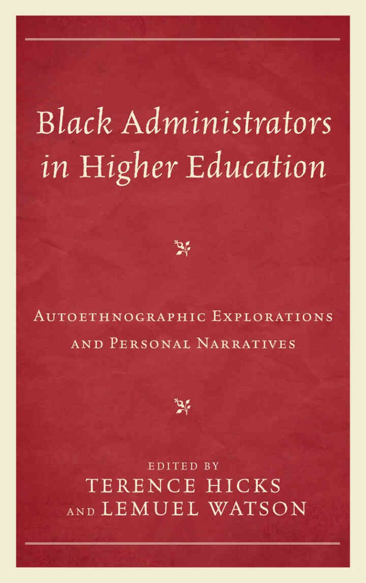 Black Administrators in Higher Education: Autoethnographic Explorations and Personal Narratives