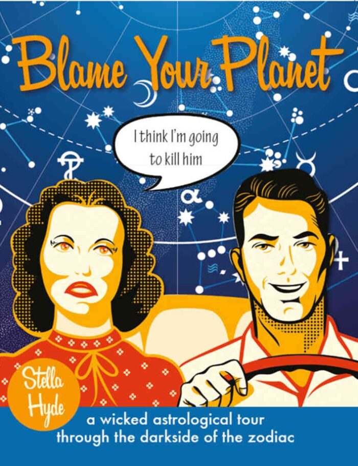 Blame Your Planet: A Wicked Astrological Tour Through the Darkside of the Zodiac Blame Your Planet: A Wicked Astrological Tour Through the Darkside of the Zodiac